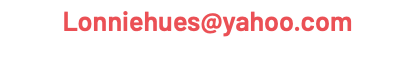 Lonniehues@yahoo.com 