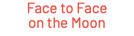 Face to Face on the Moon